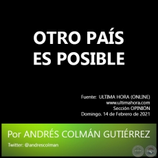 OTRO PAÍS ES POSIBLE - Por ANDRÉS COLMÁN GUTIÉRREZ - Domingo. 14 de Febrero de 2021